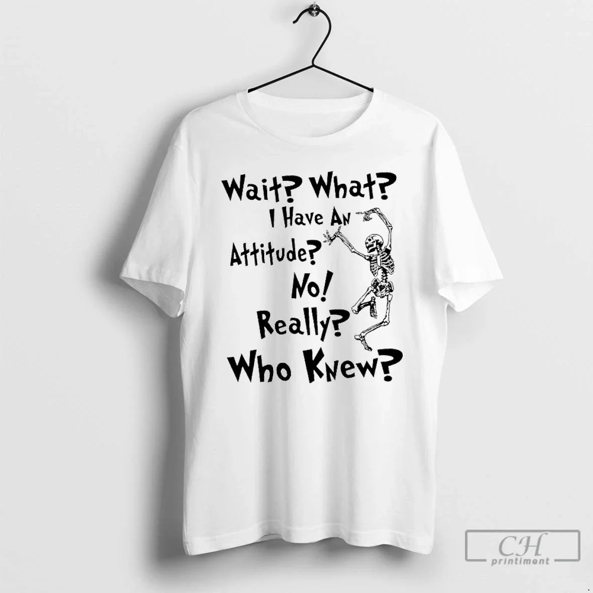 Classic Skeleton Wait What I Have Attitude No Really Who Knew T-Shirts, Hoodie, Sweatshirt - T-Shirt, Sweatshirt, Hoodie