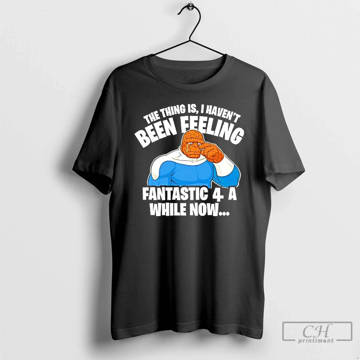 Classic Thing Is I Havent Been Feeling 4 While Now Ben Grimm T-Shirts, Hoodie, Sweatshirt - T-Shirt, Sweatshirt, Hoodie
