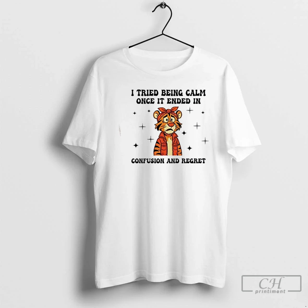 Classic Tiger I Tried Being Calm Once Ended Confusion Regret T-Shirts, Hoodie, Sweatshirt - T-Shirt, Sweatshirt, Hoodie