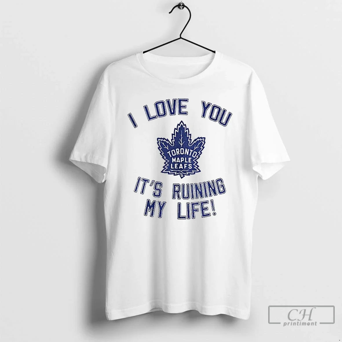 Classic Toronto Maple Leafs Hockey I Love You Ruining My Life T-Shirts, Hoodie, Sweatshirt - T-Shirt, Sweatshirt, Hoodie