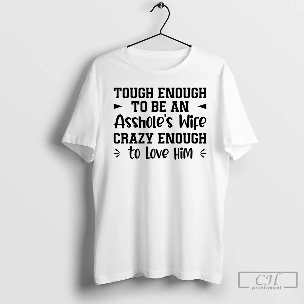 Classic Tough Enough Be Assholes Wife Crazy Enough Love Him T-Shirts, Hoodie, Sweatshirt - T-Shirt, Sweatshirt, Hoodie