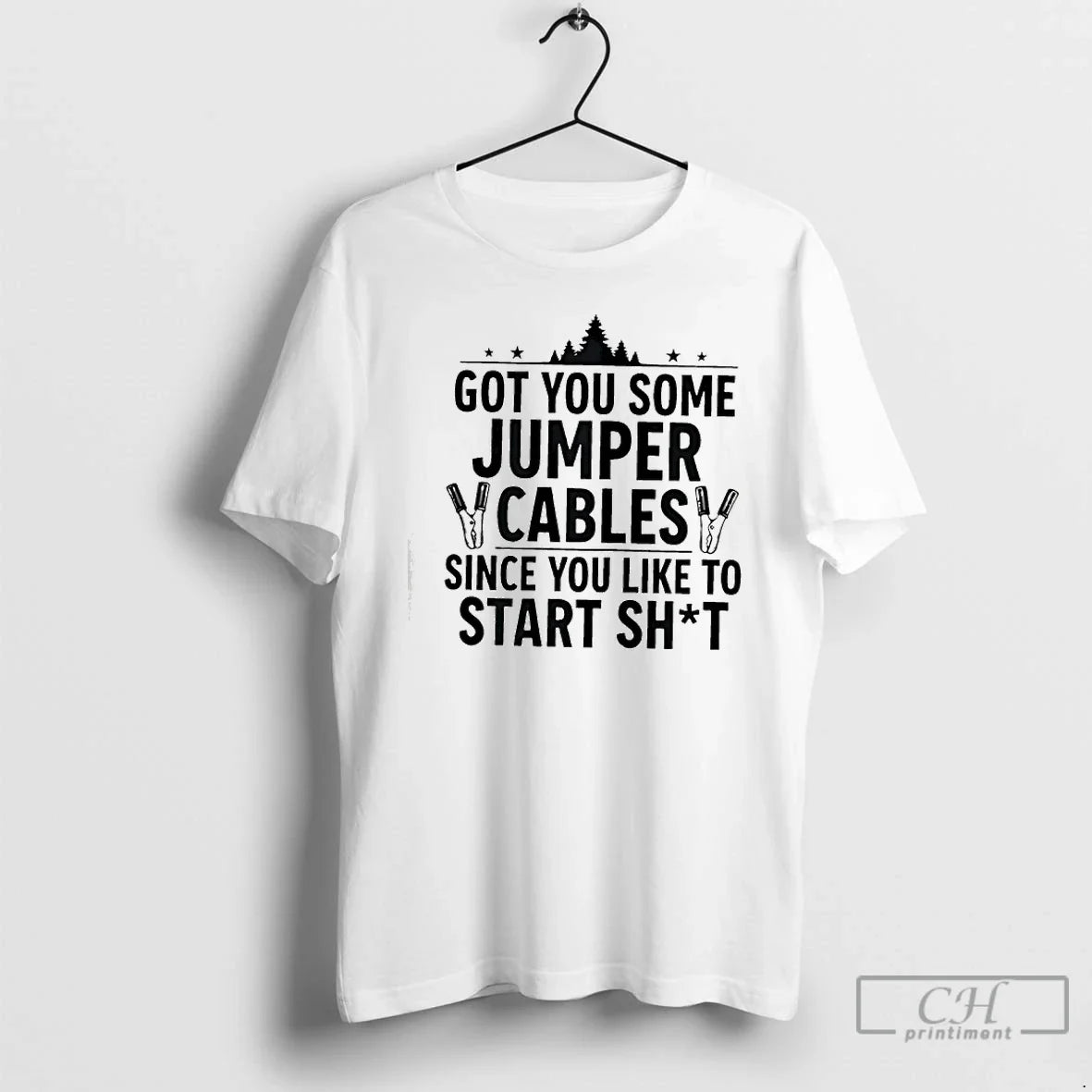 Classic Tree Got You Some Jumper Cables Since You Like Start Shit T-Shirts, Hoodie, Sweatshirt - T-Shirt, Sweatshirt, Hoodie