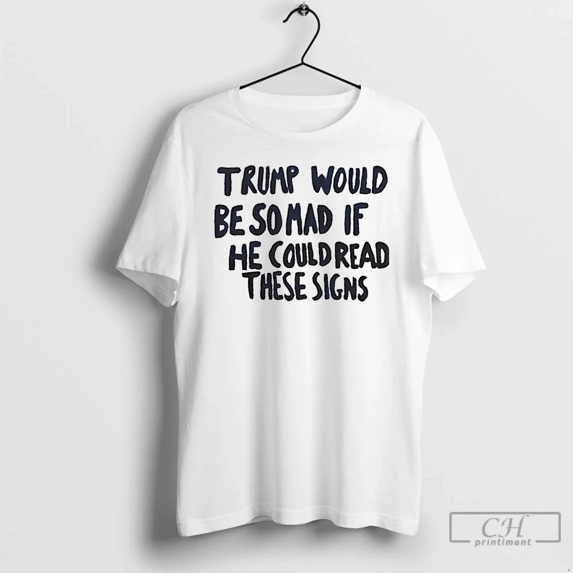 Classic Trump Would Be So Mad If He Could Read These Signs T-Shirts, Hoodie, Sweatshirt - T-Shirt, Sweatshirt, Hoodie