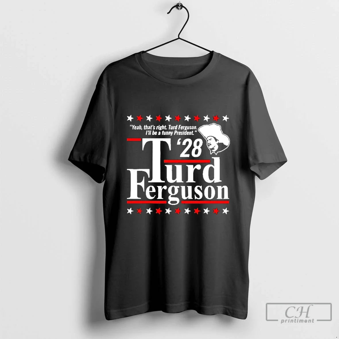 Classic Turd Ferguson 28 Yeah Thats Right Ill Be Funny President Blackshirt T-Shirts, Hoodie, Sweatshirt - T-Shirt, Sweatshirt, Hoodie