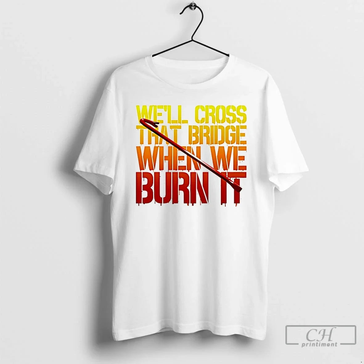 Classic Well Cross That Bridge When We Burn T-Shirts, Hoodie, Sweatshirt - T-Shirt, Sweatshirt, Hoodie