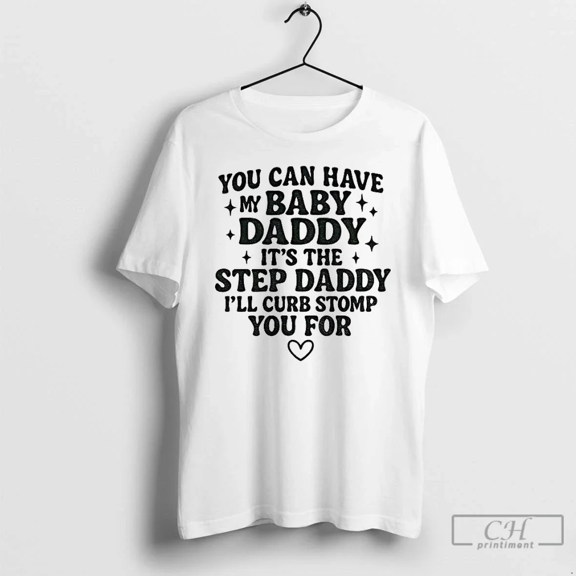 Classic You Can Have My Baby Daddy Step Daddy Funny Quote T-Shirts, Hoodie, Sweatshirt - T-Shirt, Sweatshirt, Hoodie