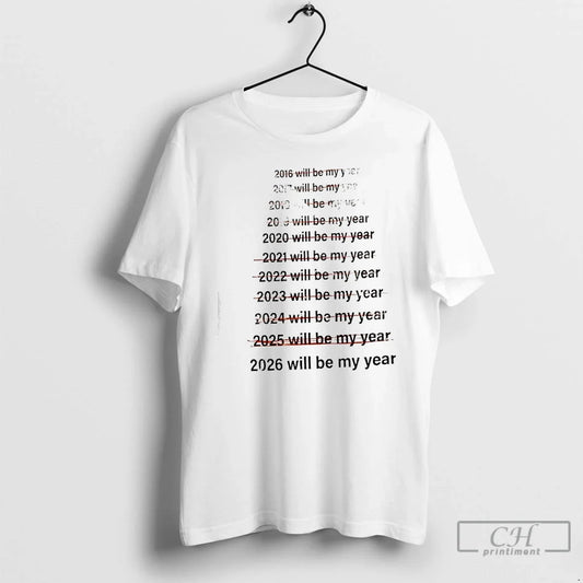 Classic List Years 2016 2026 Will Be My Year T-Shirts, Hoodie, Sweatshirt - T-Shirt, Sweatshirt, Hoodie