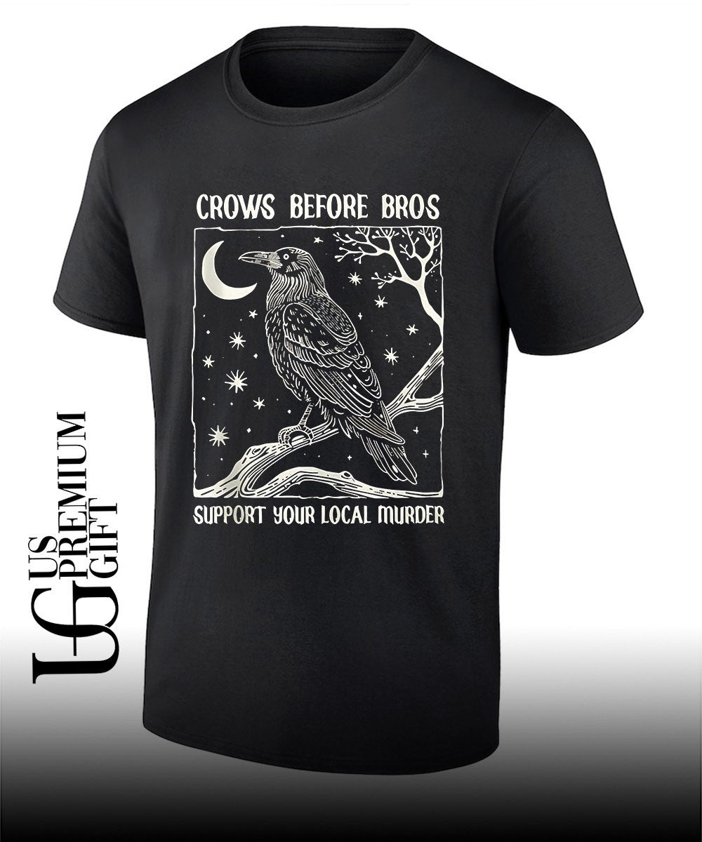 Crows Before Bros Support Your Local Murder shirt Unisex T-shirt, Sweatshirt, Hoodie, Long Sleeve Tee - T-Shirt, Sweatshirt, Hoodie