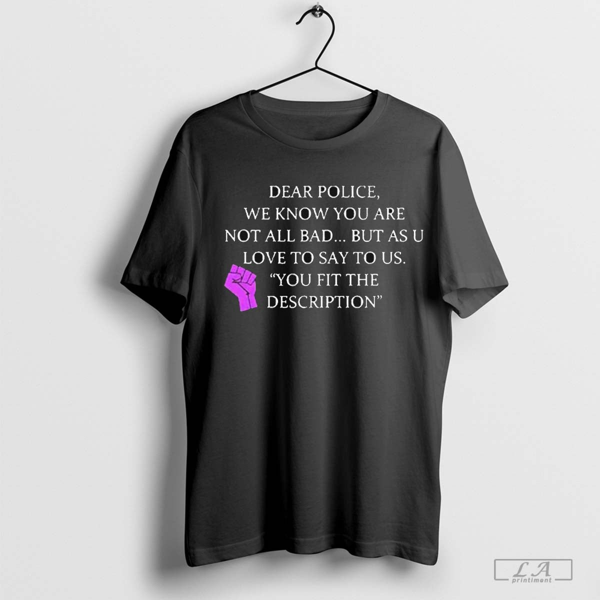 Dear Police We Know You Are Not All Bad But As U Love Say Us You Fit Description 2024 T-Shirts, Hoodie, Sweatshirt - T-Shirt, Sweatshirt, Hoodie