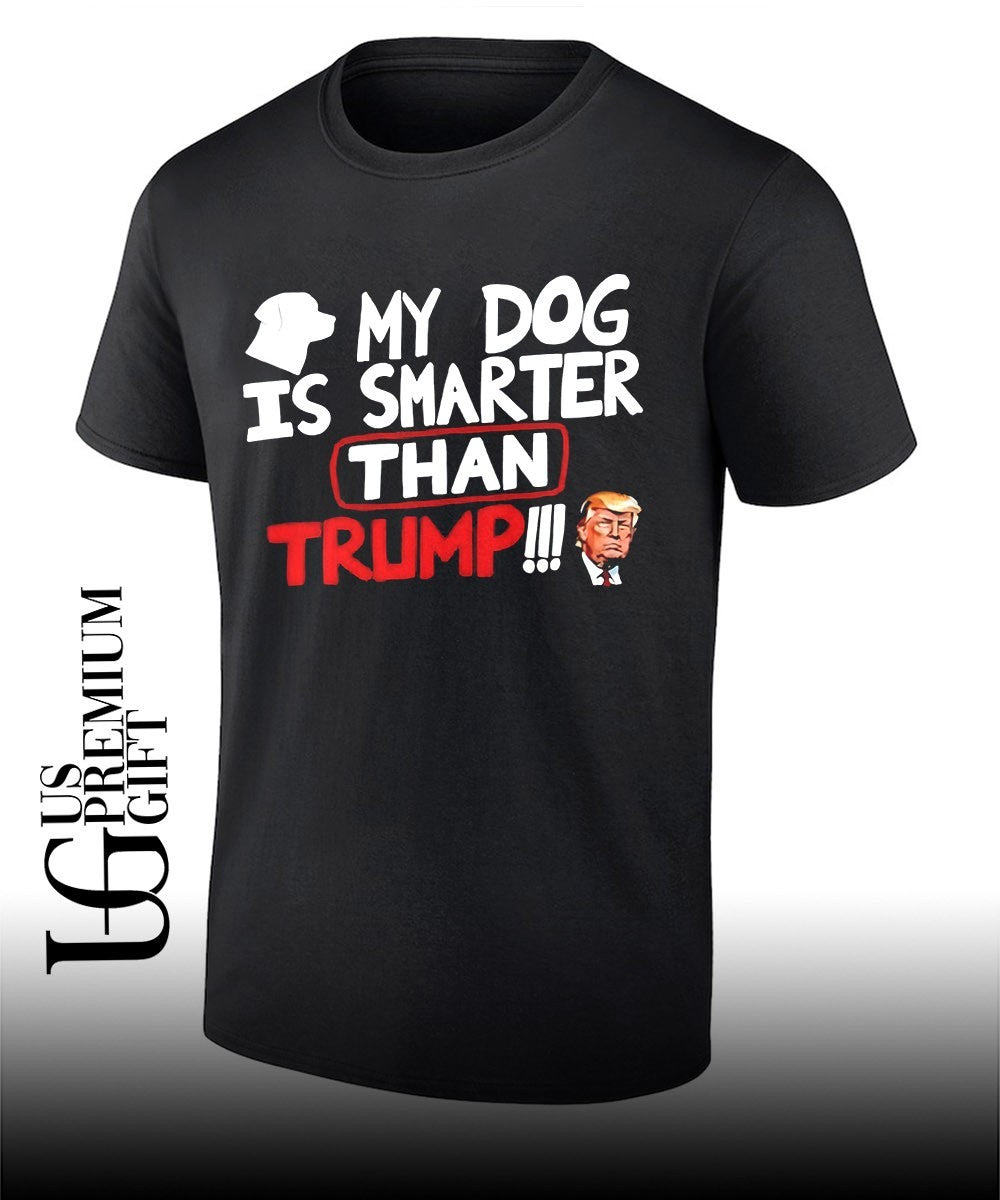 Donald Trump My Dog Is Smarter than shirt Unisex T-shirt, Sweatshirt, Hoodie, Long Sleeve Tee - T-Shirt, Sweatshirt, Hoodie