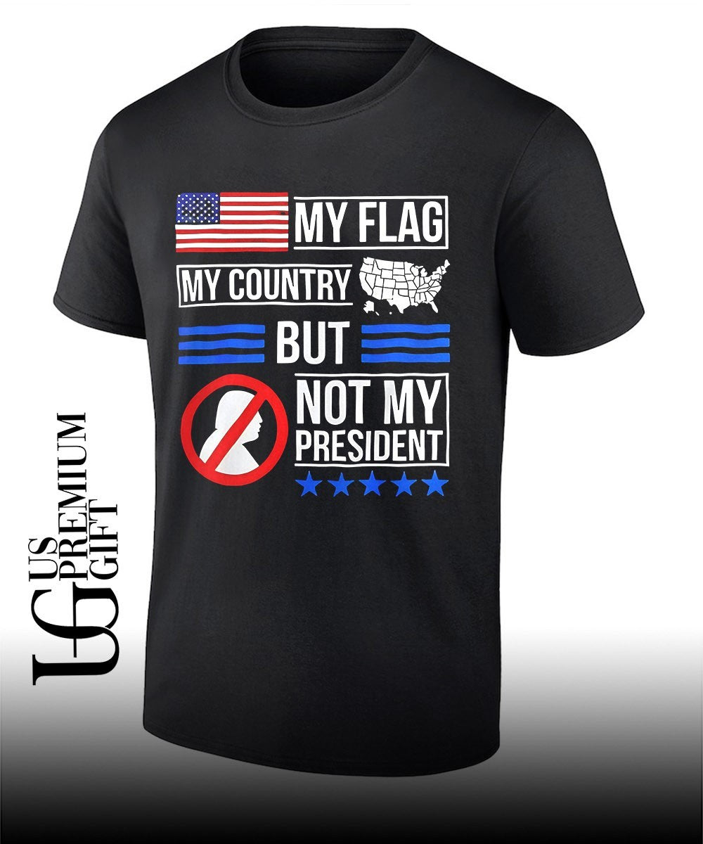 Donald Trump USA Political My Flag My Country But Not My President shirt Unisex T-shirt, Sweatshirt, Hoodie, Long Sleeve Tee - T-Shirt, Sweatshirt, Hoodie