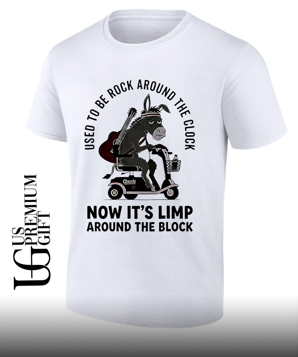 Donkey used to be rock around the clock now its limp around the block shirt Unisex T-shirt, Sweatshirt, Hoodie, Long Sleeve Tee - T-Shirt, Sweatshirt, Hoodie
