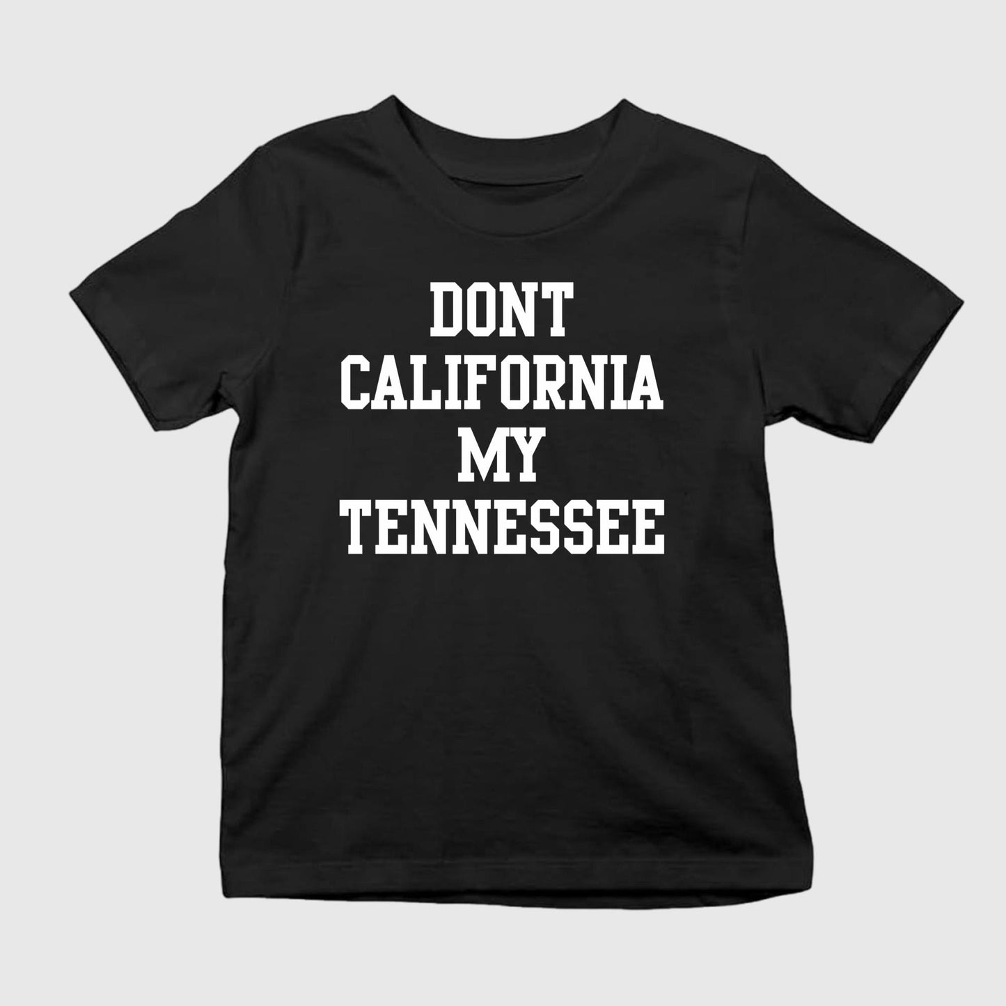 Dont California My Tennessee Shirt Unisex T-shirt, Sweatshirt, Hoodie, Long Sleeve Tee - T-Shirt, Sweatshirt, Hoodie