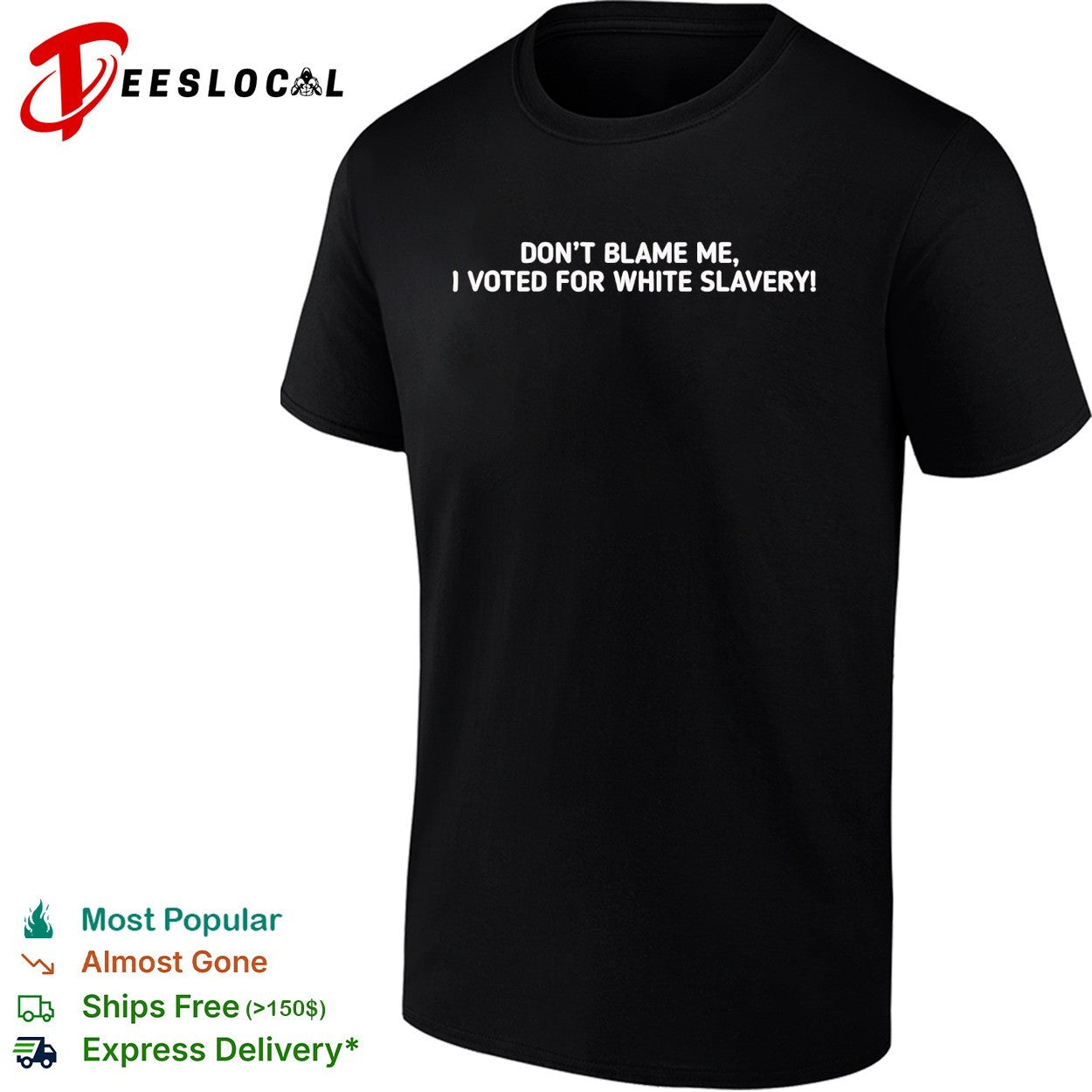 Dont blame me I voted for white slavery shirt Unisex T-shirt, Sweatshirt, Hoodie, Long Sleeve Tee - T-Shirt, Sweatshirt, Hoodie