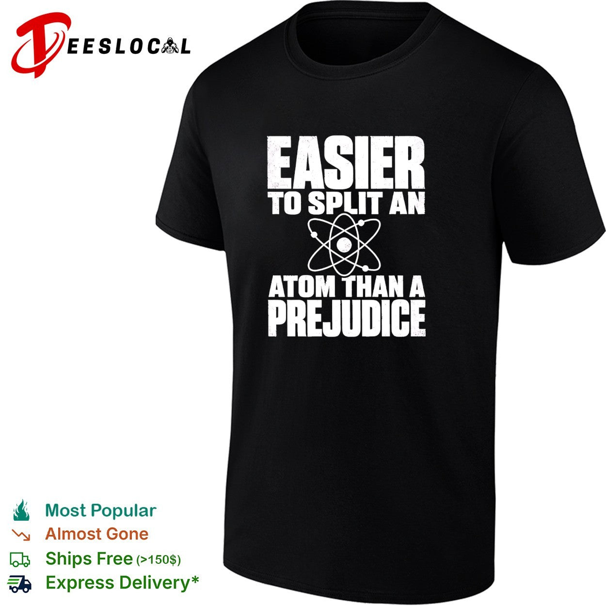 Easier to split an atom than a prejudice shirt Unisex T-shirt, Sweatshirt, Hoodie, Long Sleeve Tee - T-Shirt, Sweatshirt, Hoodie