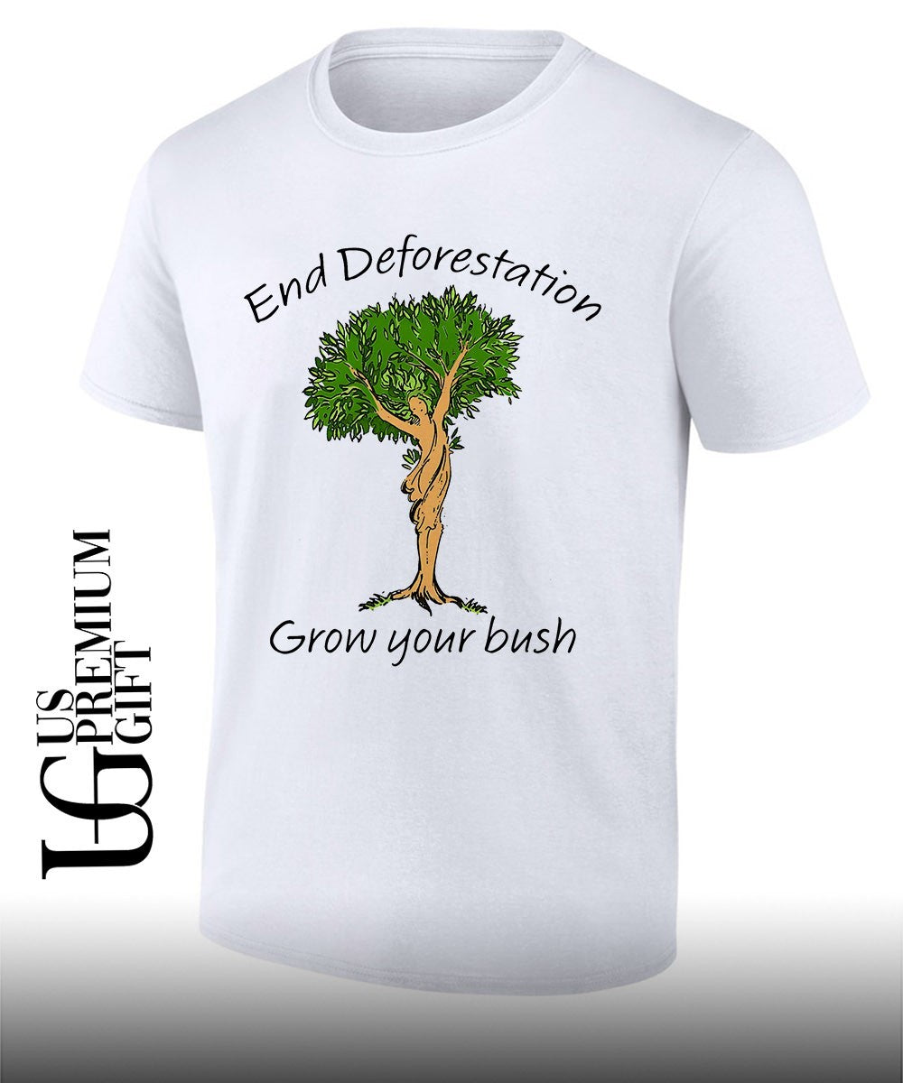End Deforestation Grow Your Bush shirt Unisex T-shirt, Sweatshirt, Hoodie, Long Sleeve Tee - T-Shirt, Sweatshirt, Hoodie