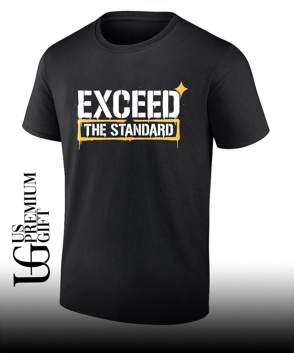Exceed The Standard Motivational Inspirational shirt Unisex T-shirt, Sweatshirt, Hoodie, Long Sleeve Tee - T-Shirt, Sweatshirt, Hoodie