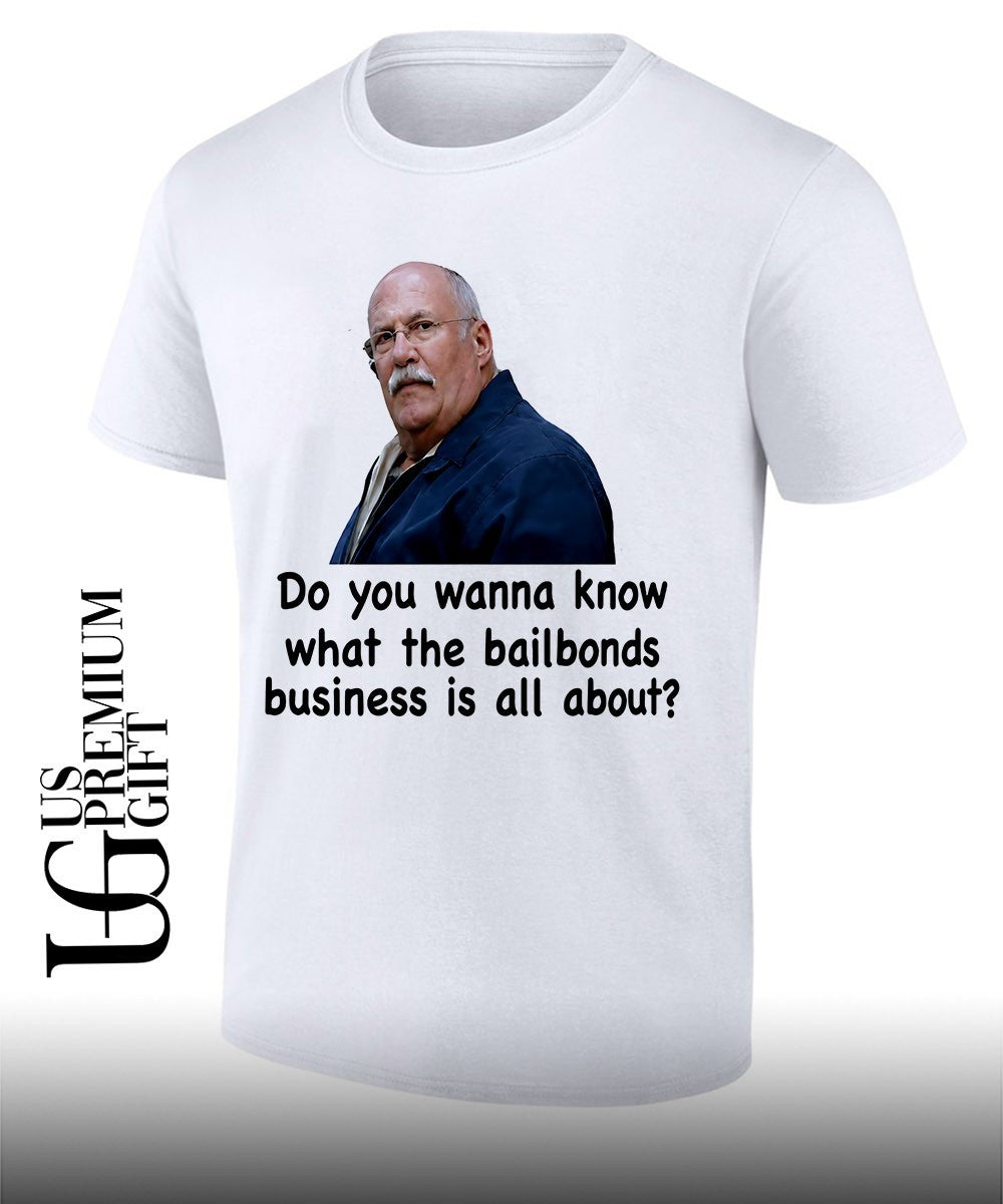 Fred Herbert Man Do You Wanna Know What The Bail Bonds Business shirt Unisex T-shirt, Sweatshirt, Hoodie, Long Sleeve Tee - T-Shirt, Sweatshirt, Hoodie