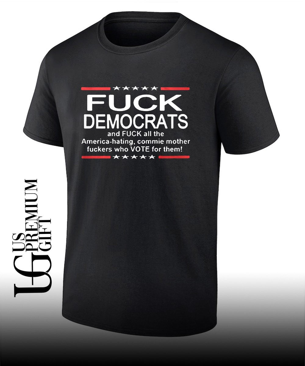 Fuck Democrats and Fuck All The America Hating shirt Unisex T-shirt, Sweatshirt, Hoodie, Long Sleeve Tee - T-Shirt, Sweatshirt, Hoodie