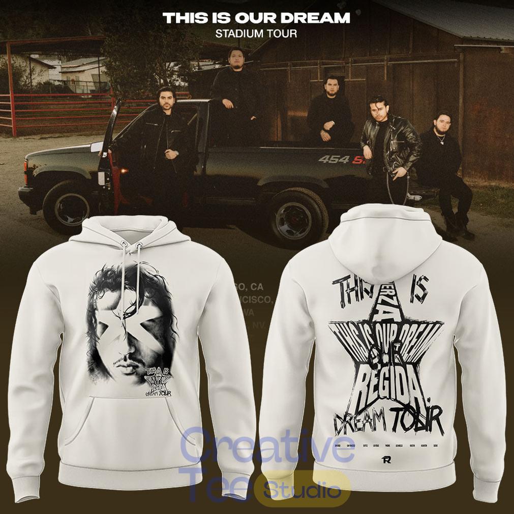 Fuerza Regida White This is Our Dream Tour 2026 Edition Hoodie Unisex T-shirt, Sweatshirt, Hoodie, Long Sleeve Tee - T-Shirt, Sweatshirt, Hoodie