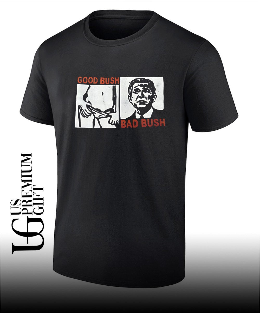 George W. Bush Political Satire Good Bush Bad Bush shirt Unisex T-shirt, Sweatshirt, Hoodie, Long Sleeve Tee - T-Shirt, Sweatshirt, Hoodie