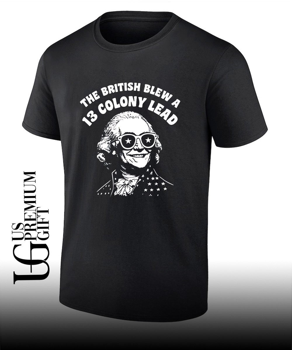 George Washington The British Blew a 13 Colony Lead shirt Unisex T-shirt, Sweatshirt, Hoodie, Long Sleeve Tee - T-Shirt, Sweatshirt, Hoodie