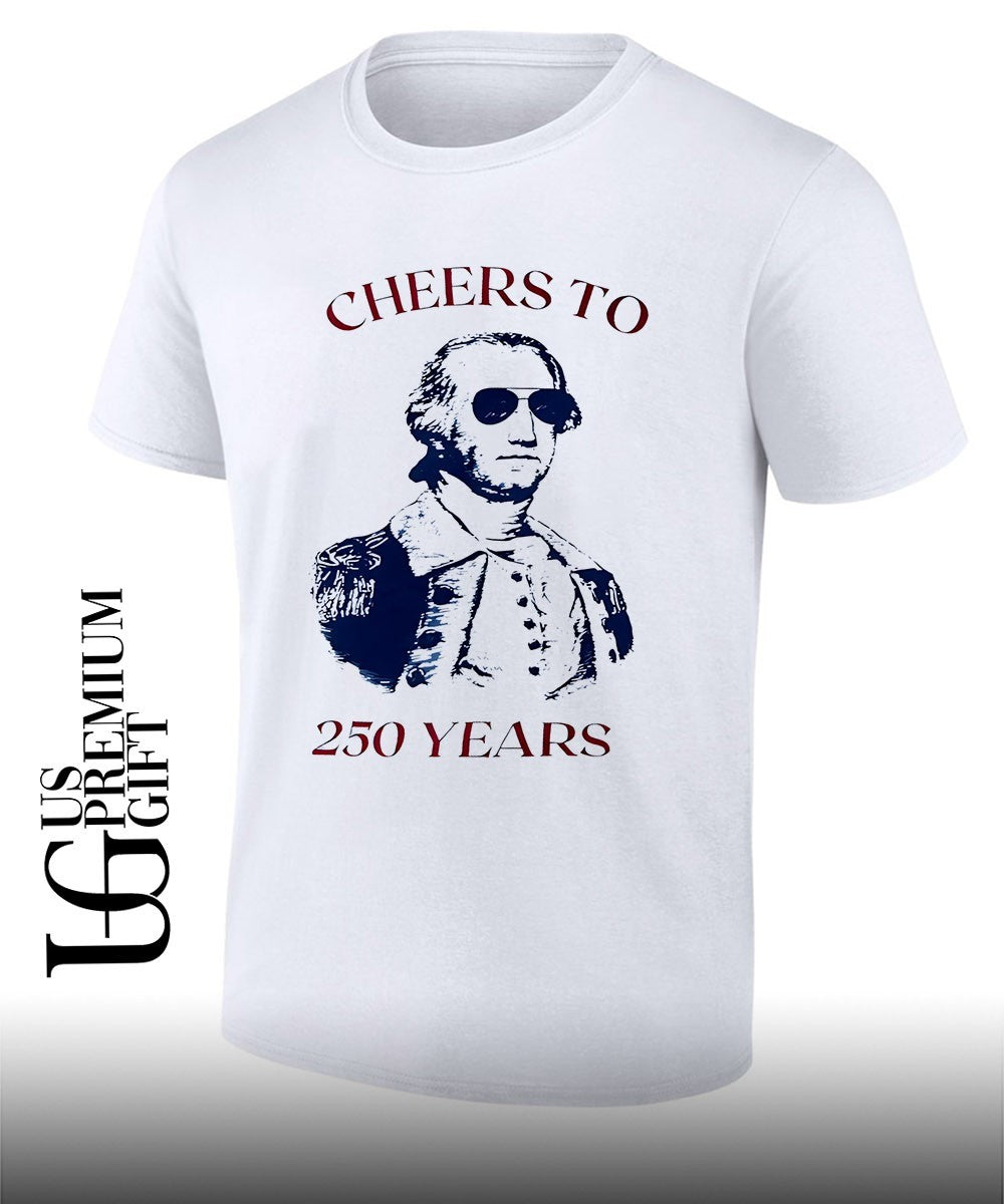 George Washington United States Cheers to 250 Years shirt Unisex T-shirt, Sweatshirt, Hoodie, Long Sleeve Tee - T-Shirt, Sweatshirt, Hoodie