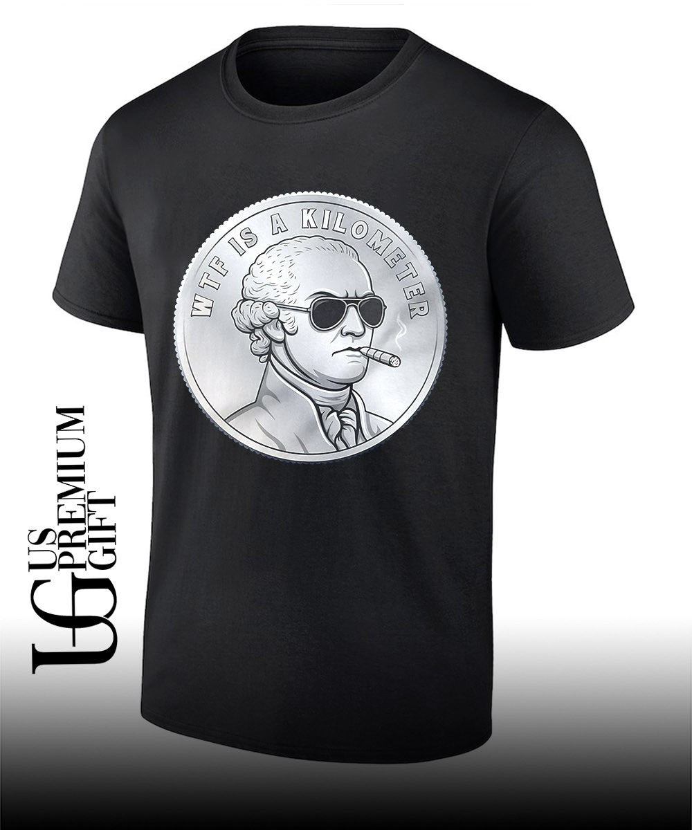 George Washington WTF is a Kilometer shirt Unisex T-shirt, Sweatshirt, Hoodie, Long Sleeve Tee - T-Shirt, Sweatshirt, Hoodie