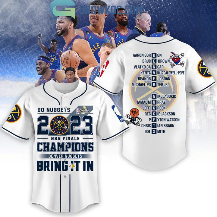 Go Nuggets 2023 NBA Finals Champions Bring It In White Design Baseball Jersey Unisex T-shirt, Sweatshirt, Hoodie, Long Sleeve Tee - T-Shirt, Sweatshirt, Hoodie