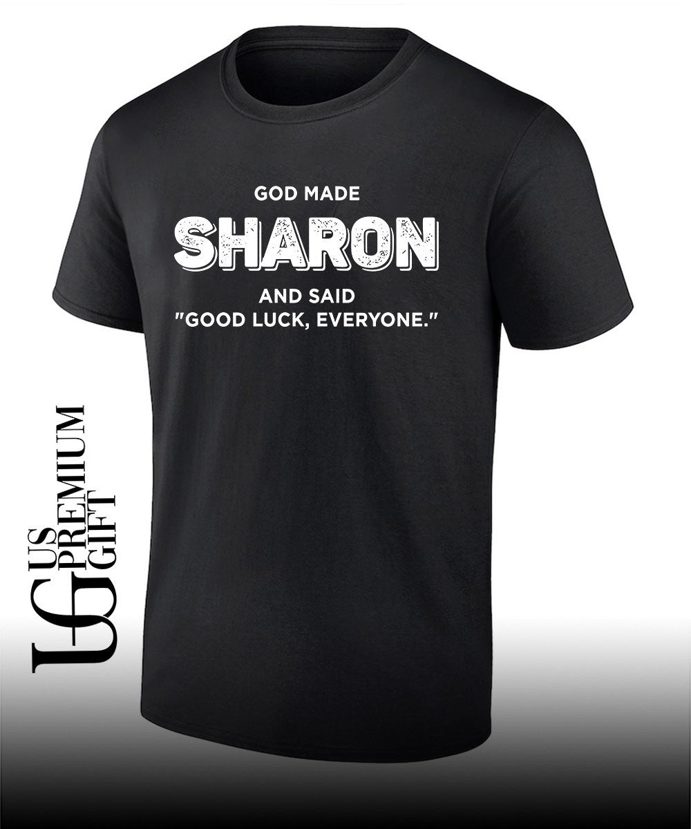 God Made Sharon and Said Good Luck Everyone shirt Unisex T-shirt, Sweatshirt, Hoodie, Long Sleeve Tee - T-Shirt, Sweatshirt, Hoodie