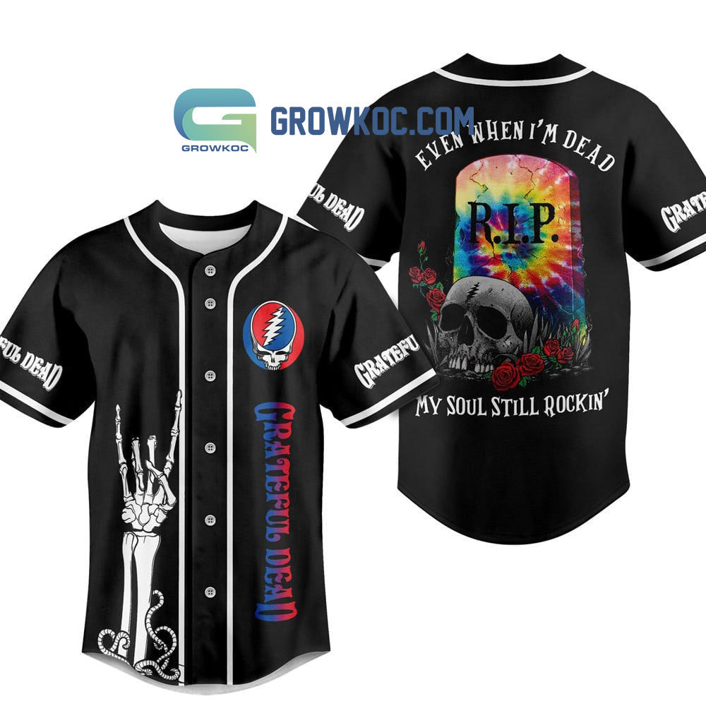 Grateful Dead Even When Im Dead My Soul Still Rockin Baseball Jersey Unisex T-shirt, Sweatshirt, Hoodie, Long Sleeve Tee - T-Shirt, Sweatshirt, Hoodie