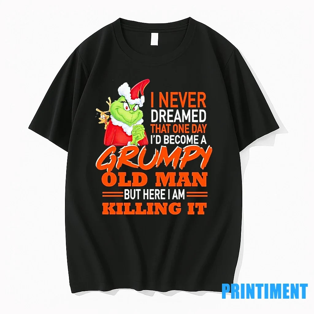 Grinch I Never Dreamed That One Day That One Day Id Become Grumpy Old T-Shirts, Hoodie, Sweatshirt - T-Shirt, Sweatshirt, Hoodie