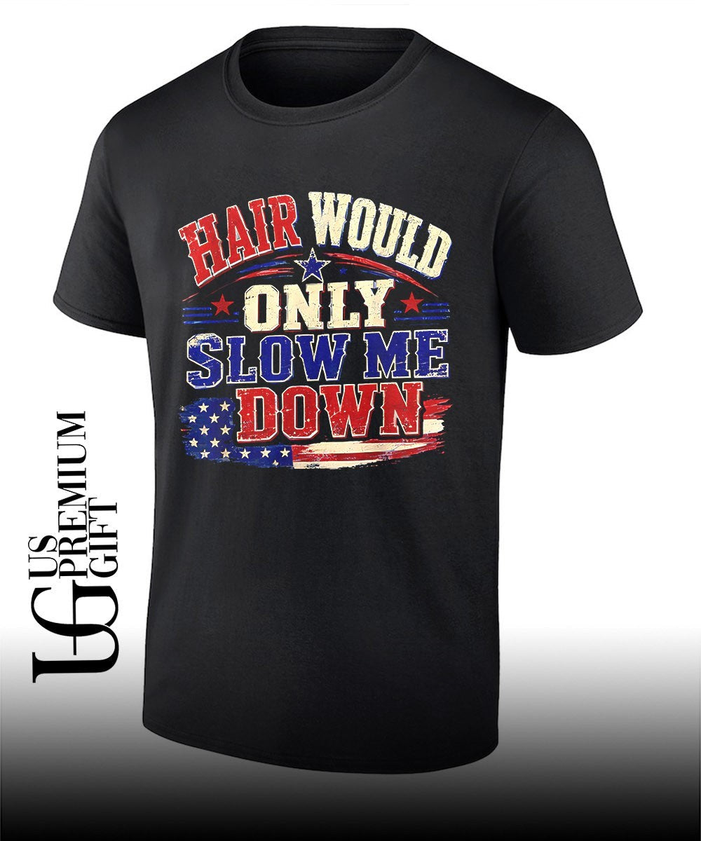 Hair Would Only Slow Me Down Graphic Patriotic USA Flag shirt Unisex T-shirt, Sweatshirt, Hoodie, Long Sleeve Tee - T-Shirt, Sweatshirt, Hoodie