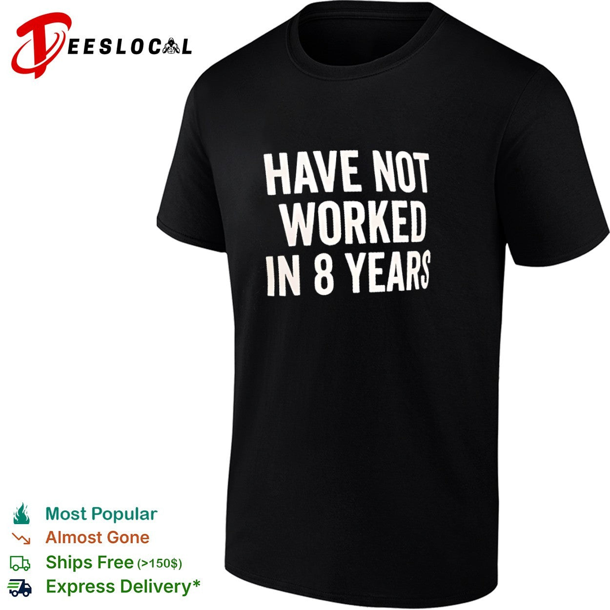 Have not worked in 8 years shirt Unisex T-shirt, Sweatshirt, Hoodie, Long Sleeve Tee - T-Shirt, Sweatshirt, Hoodie