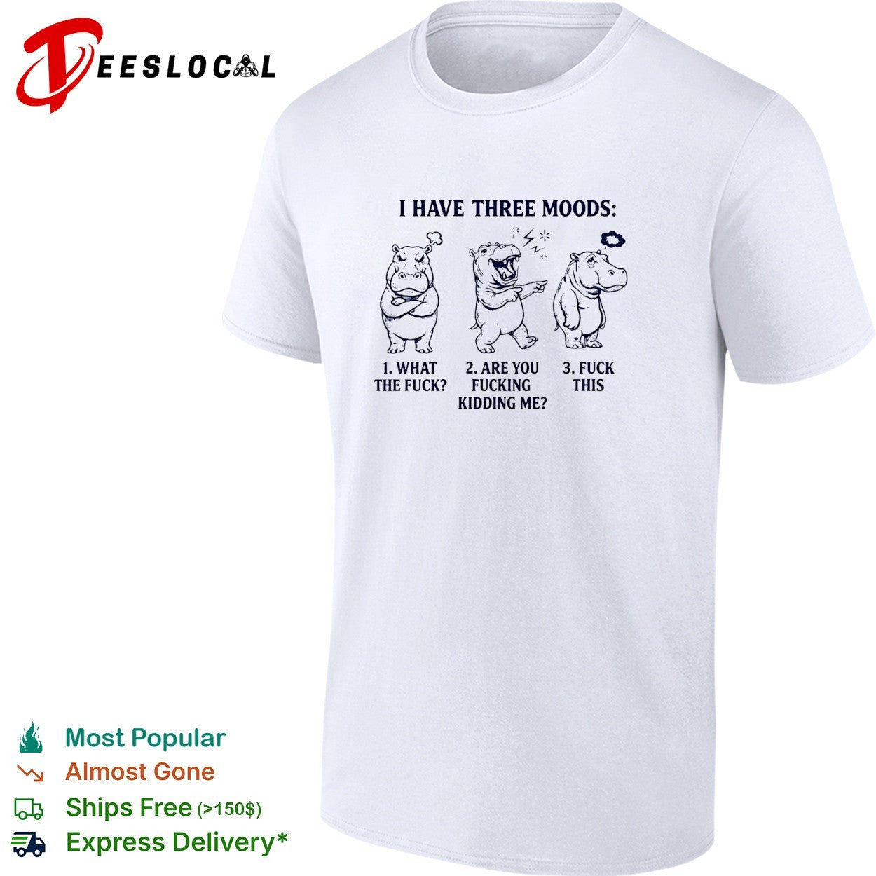 Hippo I have three moods 1 what the fuck 2 are you fucking kidding me 3 fuck this shirt Unisex T-shirt, Sweatshirt, Hoodie, Long Sleeve Tee - T-Shirt, Sweatshirt, Hoodie