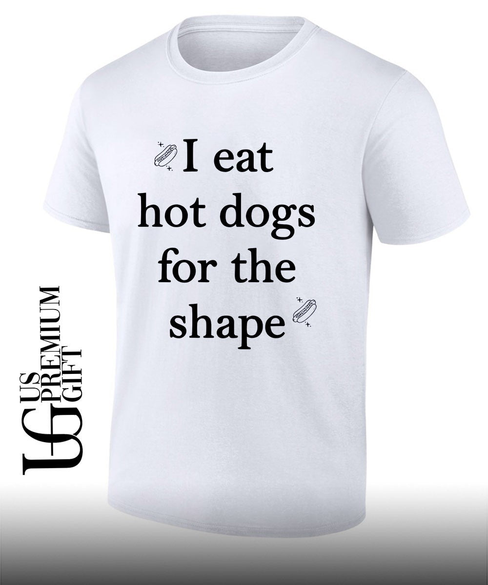 I eat hot dogs for the shape classic shirt Unisex T-shirt, Sweatshirt, Hoodie, Long Sleeve Tee - T-Shirt, Sweatshirt, Hoodie