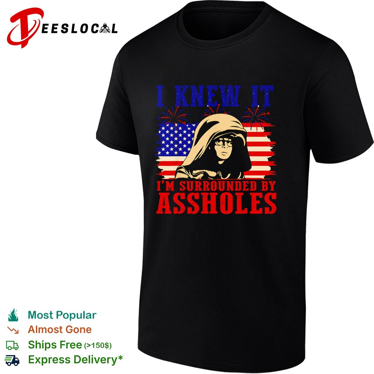 I knew it Im surrounded by assholes hooded figure shirt Unisex T-shirt, Sweatshirt, Hoodie, Long Sleeve Tee - T-Shirt, Sweatshirt, Hoodie