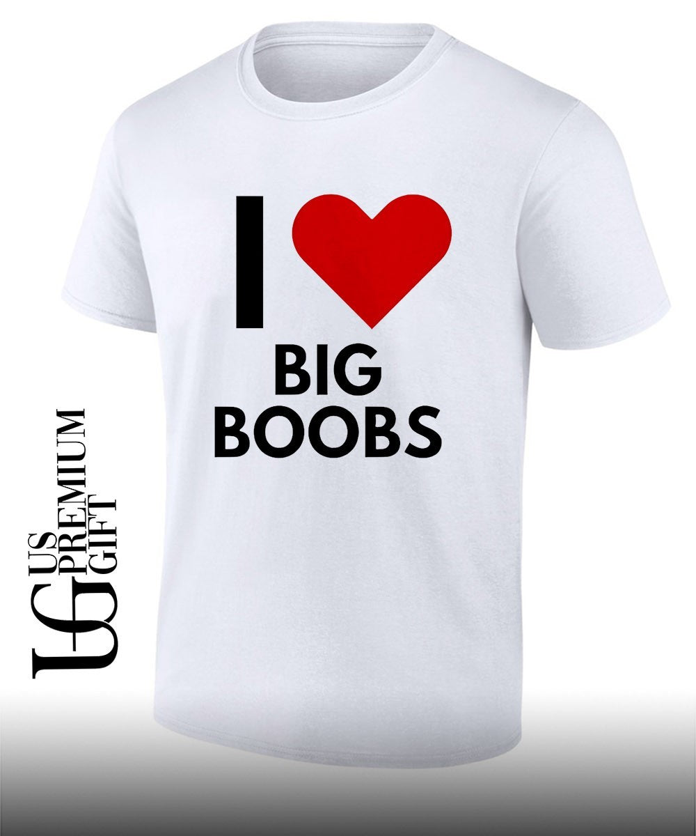 I love big boobs shirt Unisex T-shirt, Sweatshirt, Hoodie, Long Sleeve Tee - T-Shirt, Sweatshirt, Hoodie