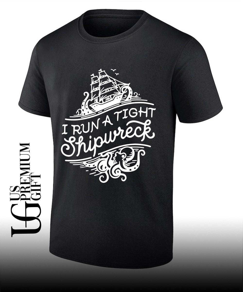 I run a tight shipwrech shirt Unisex T-shirt, Sweatshirt, Hoodie, Long Sleeve Tee - T-Shirt, Sweatshirt, Hoodie