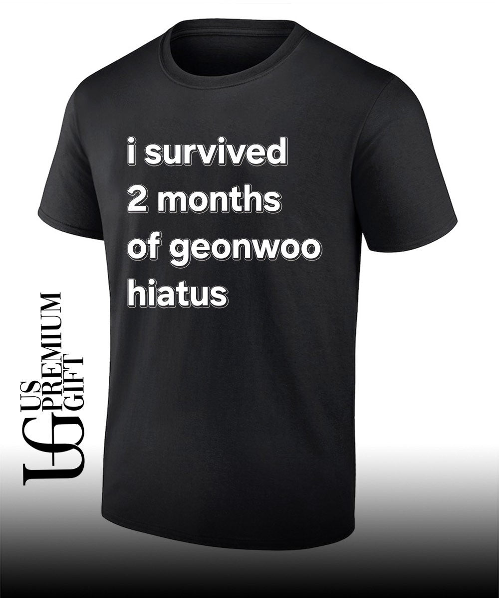 I survived 2 months of geonwoo hiatus T-shirt Unisex T-shirt, Sweatshirt, Hoodie, Long Sleeve Tee - T-Shirt, Sweatshirt, Hoodie