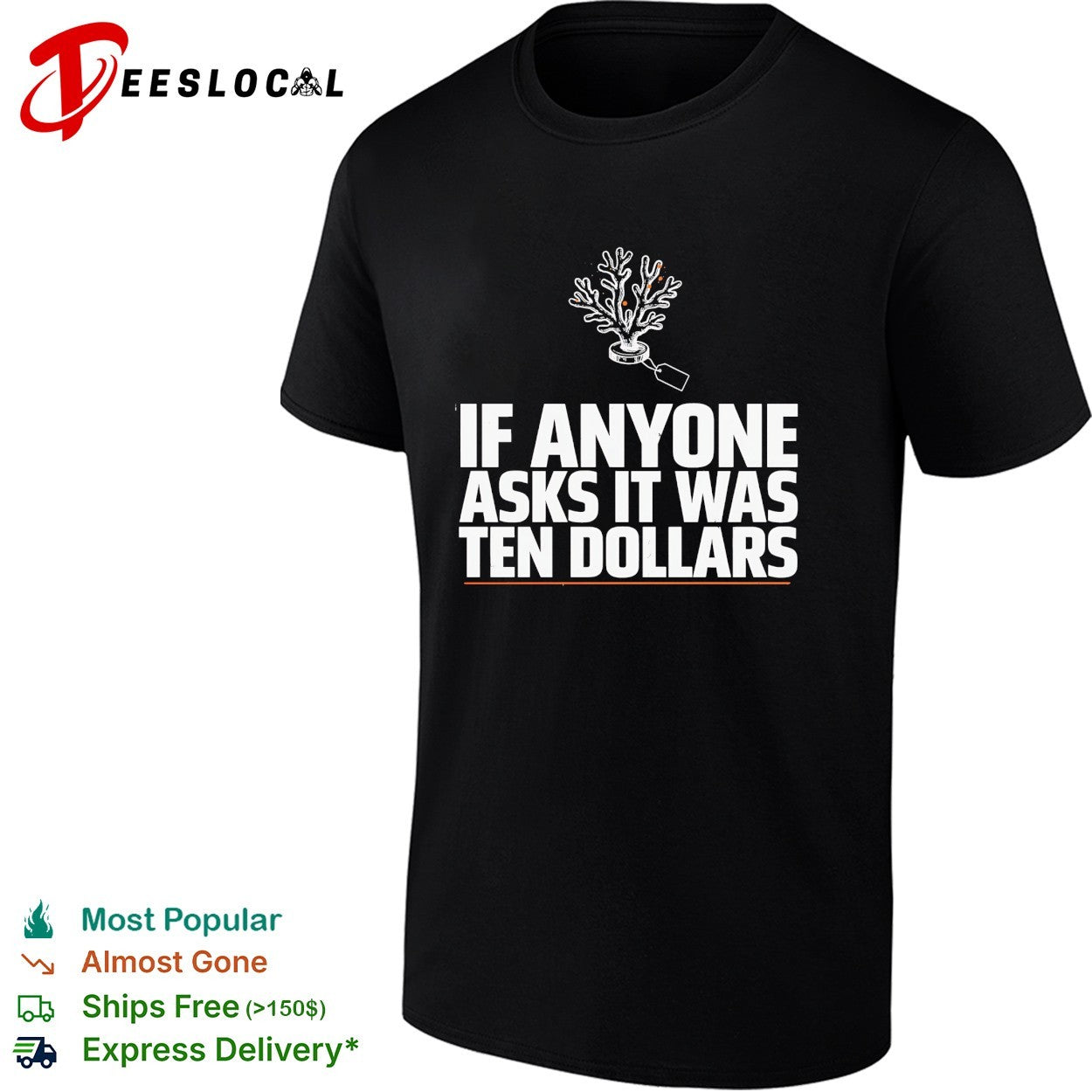 If anyone asks it was ten dollars coral shirt Unisex T-shirt, Sweatshirt, Hoodie, Long Sleeve Tee - T-Shirt, Sweatshirt, Hoodie