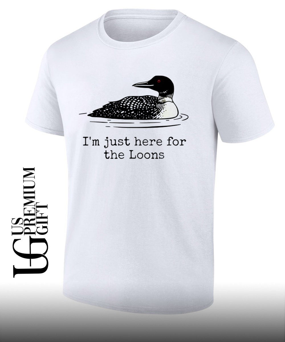 Im Just Here For The Loons shirt Unisex T-shirt, Sweatshirt, Hoodie, Long Sleeve Tee - T-Shirt, Sweatshirt, Hoodie