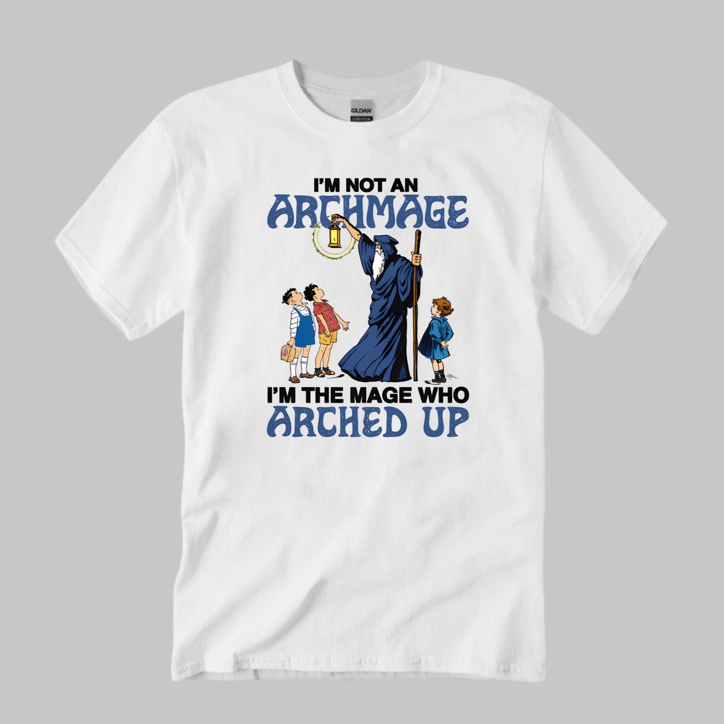 Im Not An Archmage Im The Mage Who Arched Up Shirt Unisex T-shirt, Sweatshirt, Hoodie, Long Sleeve Tee - T-Shirt, Sweatshirt, Hoodie
