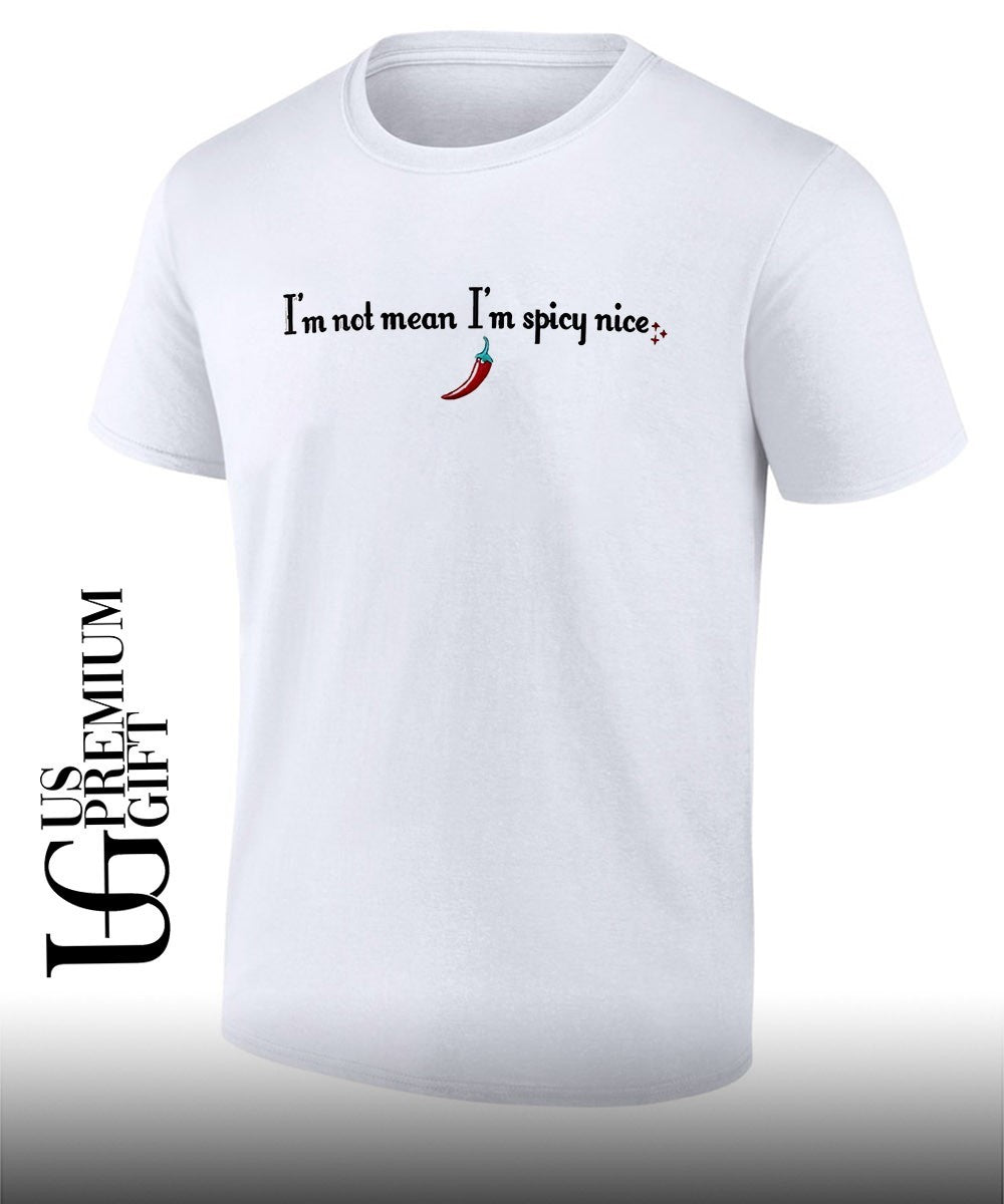 Im not mean Im spicy nice shirt Unisex T-shirt, Sweatshirt, Hoodie, Long Sleeve Tee - T-Shirt, Sweatshirt, Hoodie