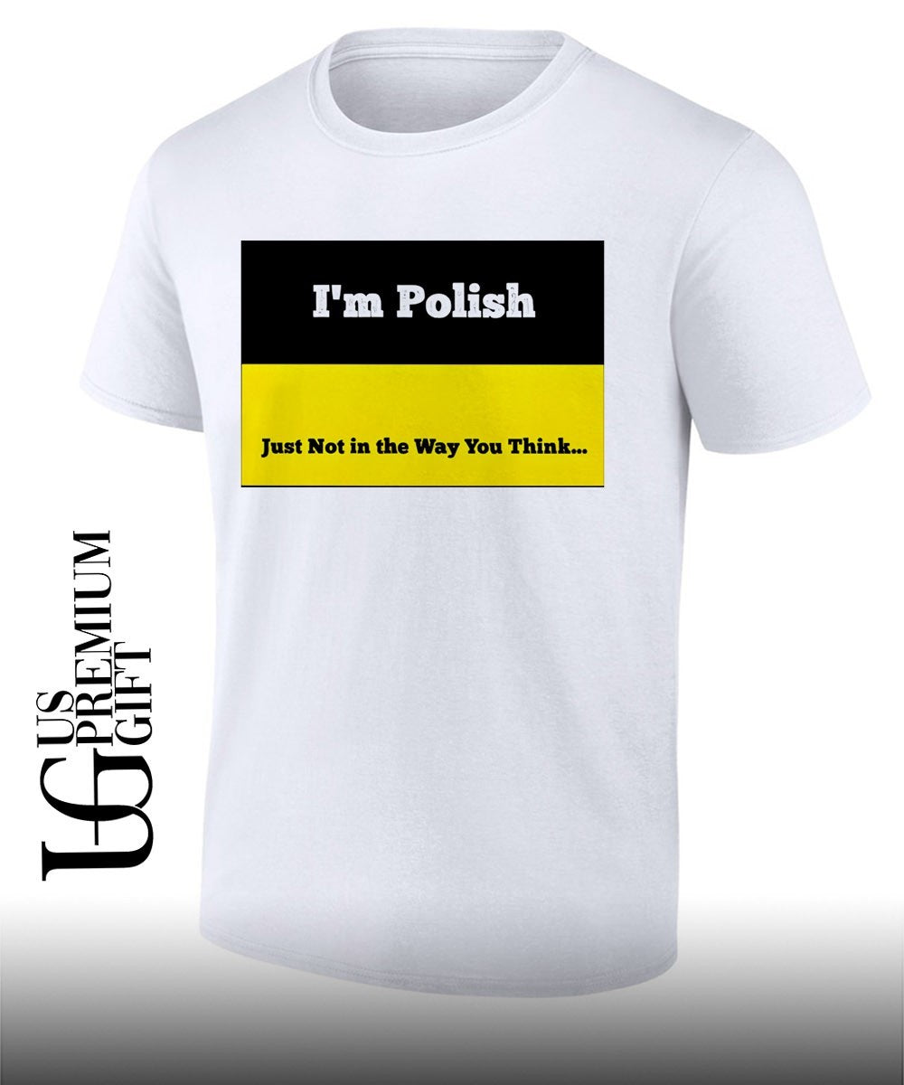 Im polish just not in the way you think shirt Unisex T-shirt, Sweatshirt, Hoodie, Long Sleeve Tee - T-Shirt, Sweatshirt, Hoodie