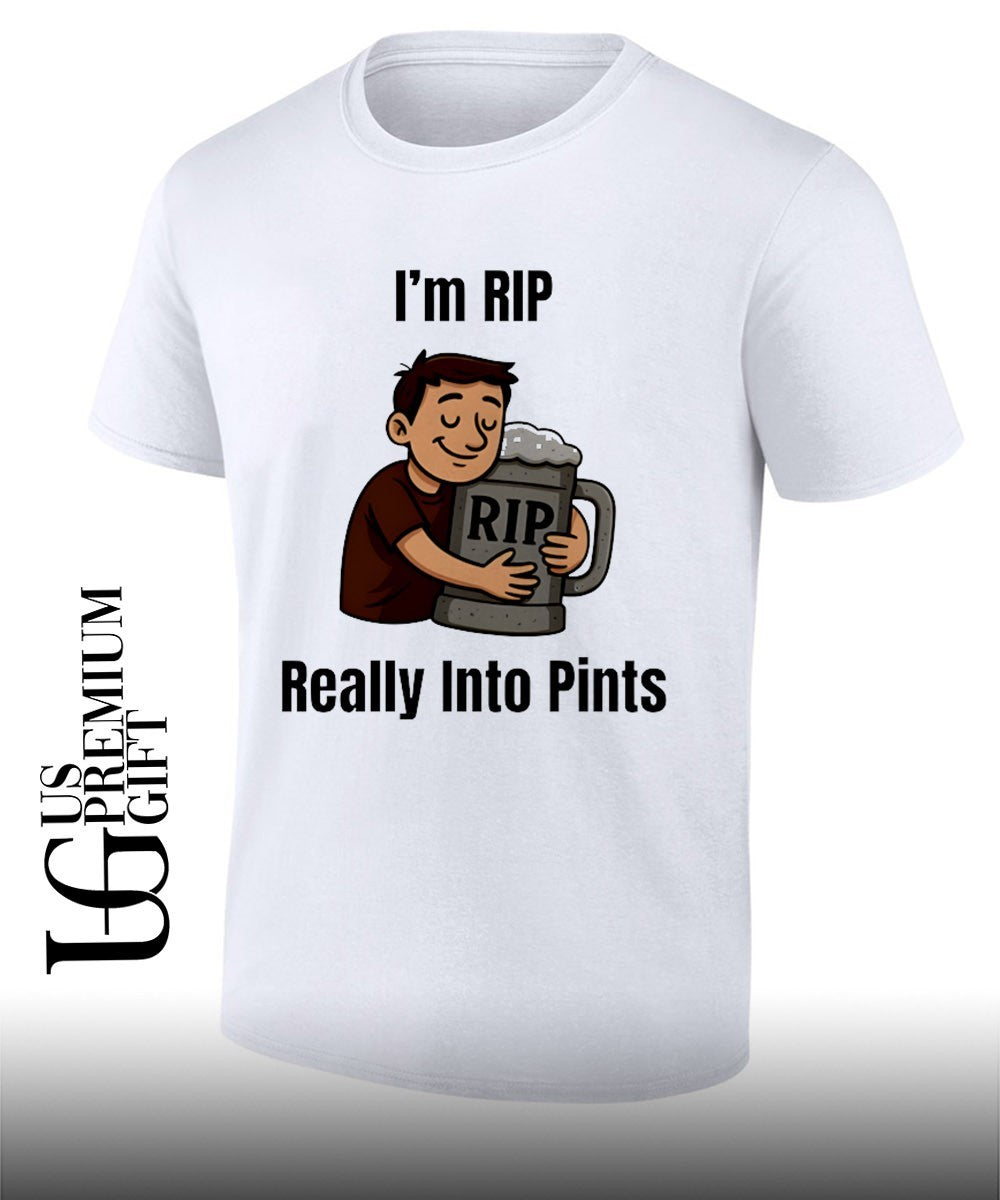 Im rip really into pints beer shirt Unisex T-shirt, Sweatshirt, Hoodie, Long Sleeve Tee - T-Shirt, Sweatshirt, Hoodie
