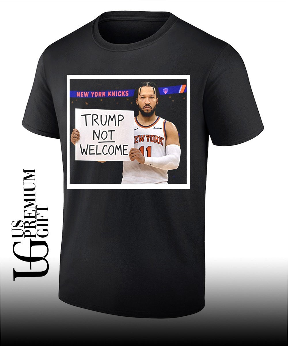 Jalen Brunson Trump Not Welcome Sign Anti Donald Trump Finals 2026 shirt Unisex T-shirt, Sweatshirt, Hoodie, Long Sleeve Tee - T-Shirt, Sweatshirt, Hoodie