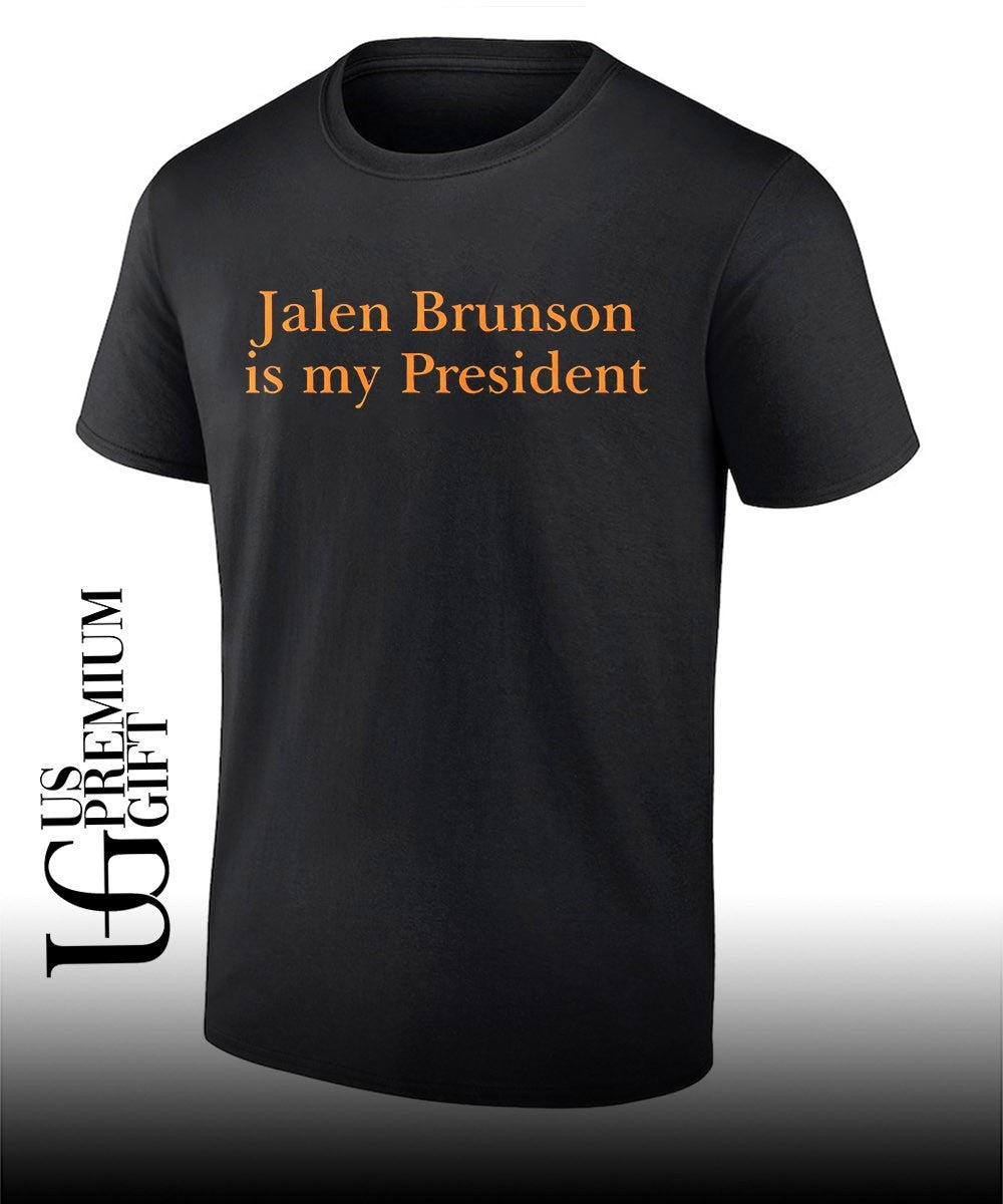 Jalen Brunson is my president shirt Unisex T-shirt, Sweatshirt, Hoodie, Long Sleeve Tee - T-Shirt, Sweatshirt, Hoodie