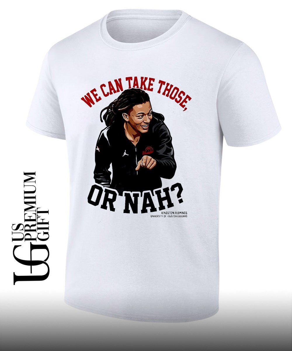 Kingston Flemings We Can Take Those or Nah Houston Cougars NBA shirt Unisex T-shirt, Sweatshirt, Hoodie, Long Sleeve Tee - T-Shirt, Sweatshirt, Hoodie