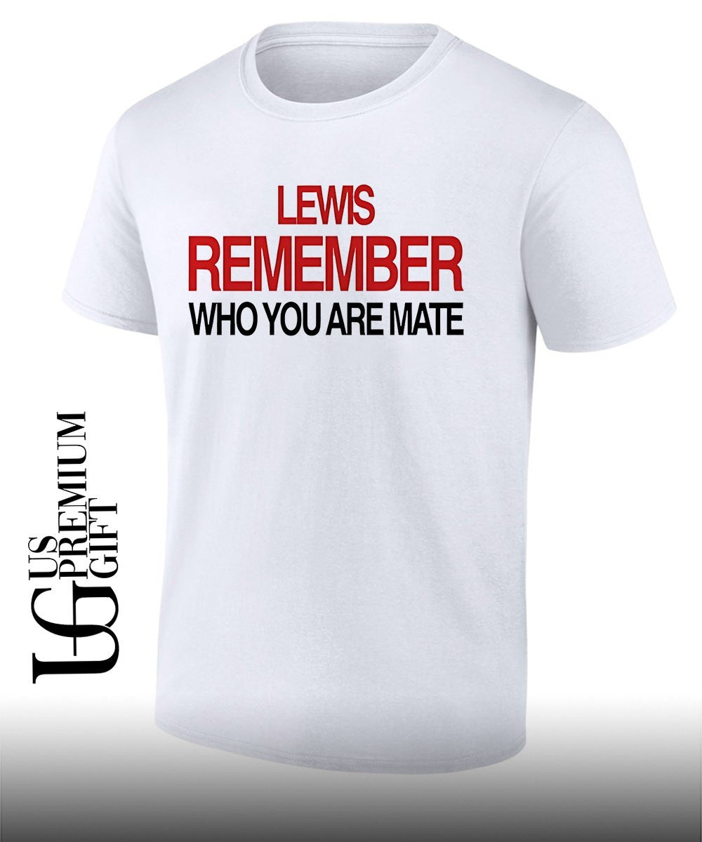 Lewis Hamilton Remember Who You Are Mate shirt Unisex T-shirt, Sweatshirt, Hoodie, Long Sleeve Tee - T-Shirt, Sweatshirt, Hoodie